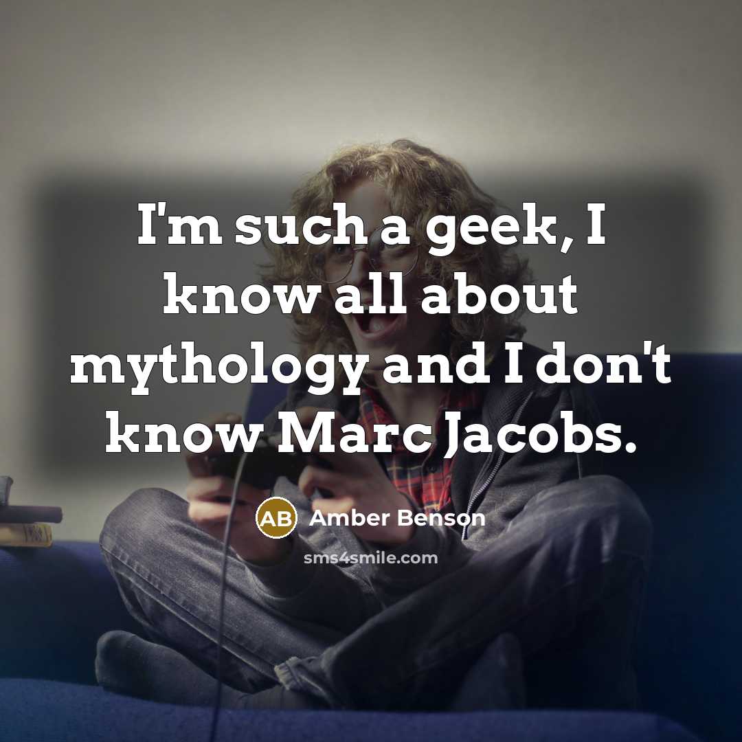“I'm such a geek, I know all about mythology and…” quote by Amber Benson
