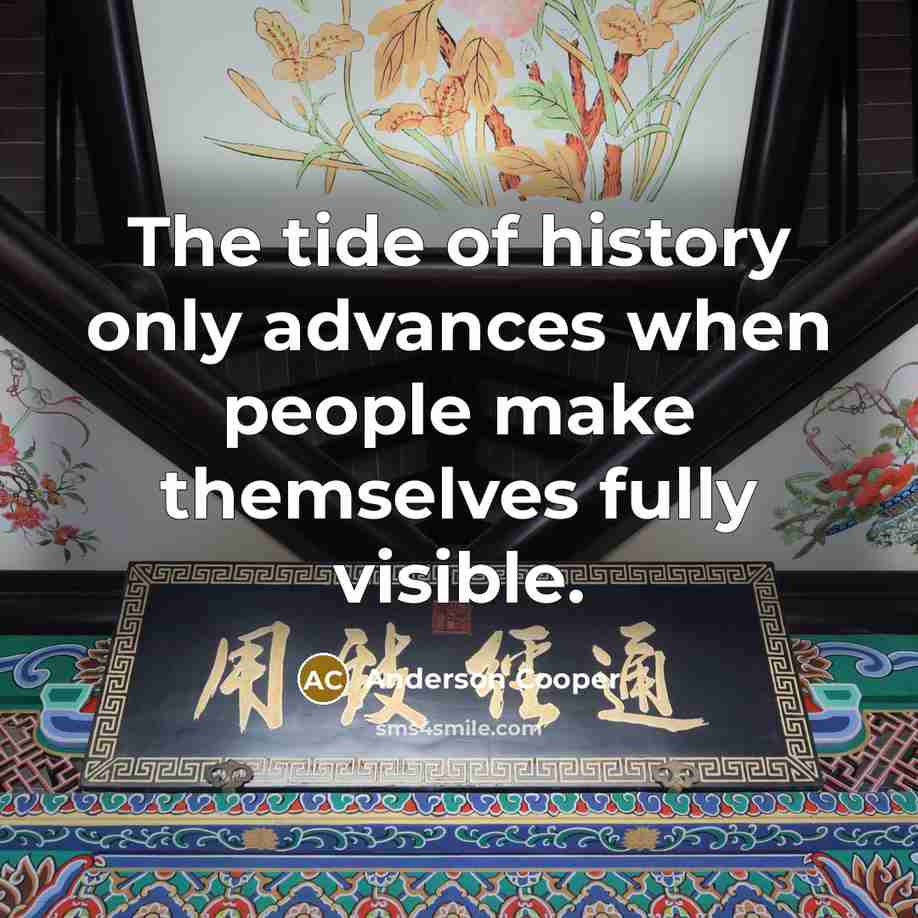 “The tide of history only advances when people make themselves…” quote by Anderson Cooper