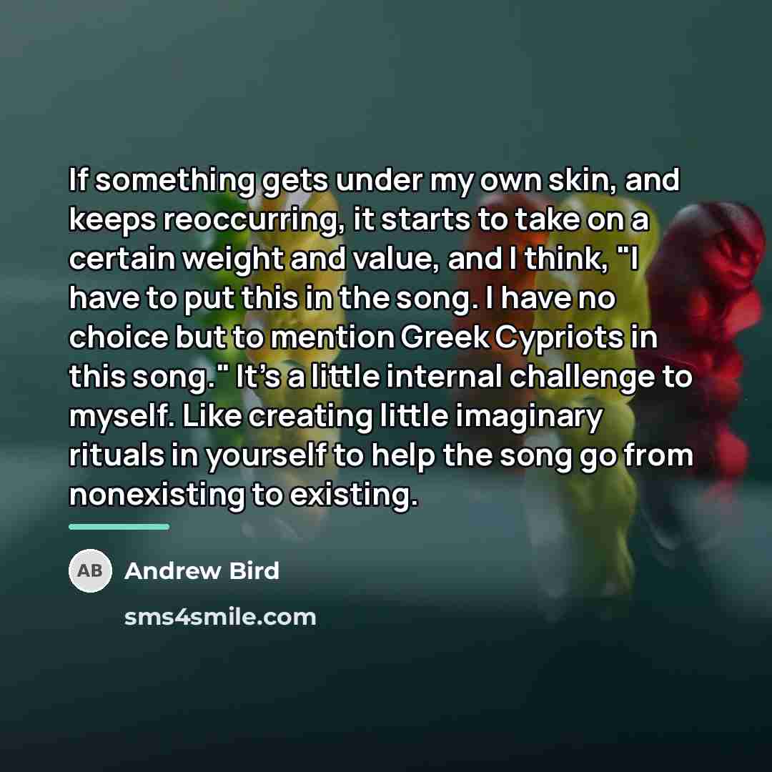 “If something gets under my own skin, and keeps reoccurring,…” quote by Andrew Bird