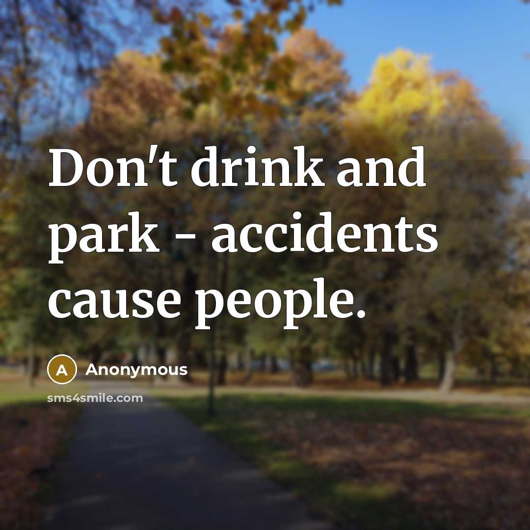 “Don't drink and park - accidents cause people.…” quote by Anonymous