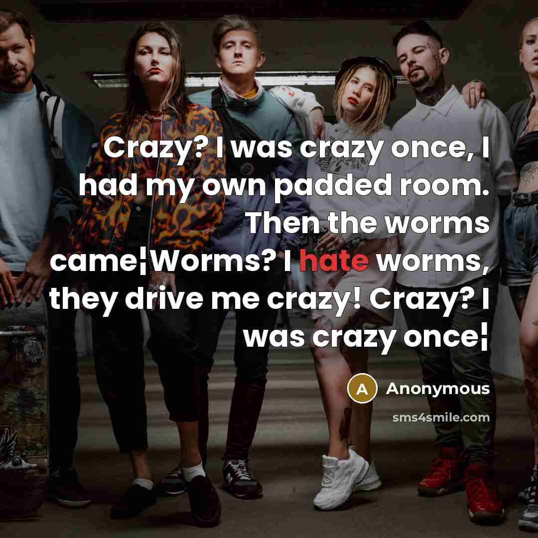 “Crazy? I was crazy once, I had my own padded…” quote by Anonymous