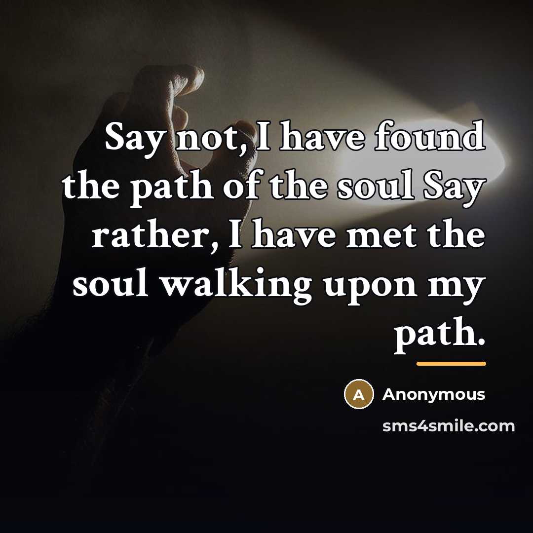 “Say not, I have found the path of the soul…” quote by Anonymous