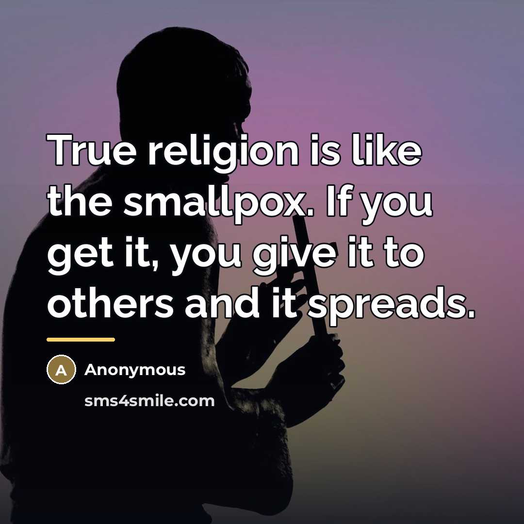 “True religion is like the smallpox. If you get it,…” quote by Anonymous