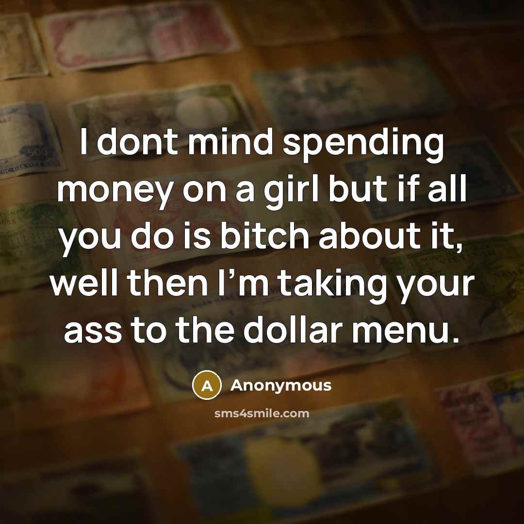 “I dont mind spending money on a girl but if…” quote by Anonymous