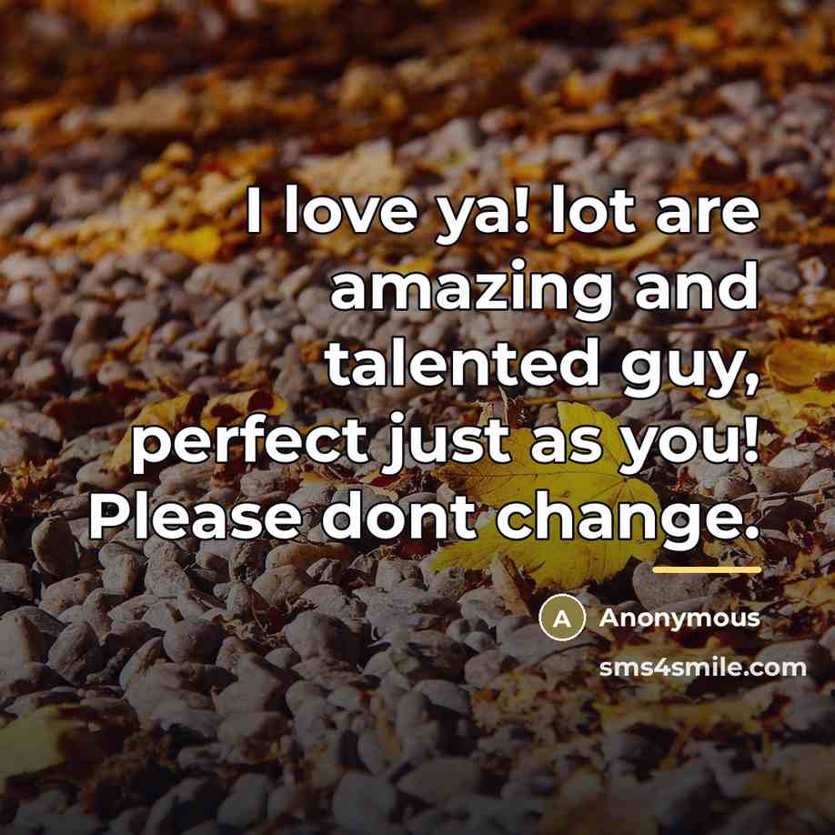 “I love ya! lot are amazing and talented guy, perfect…” quote by Anonymous