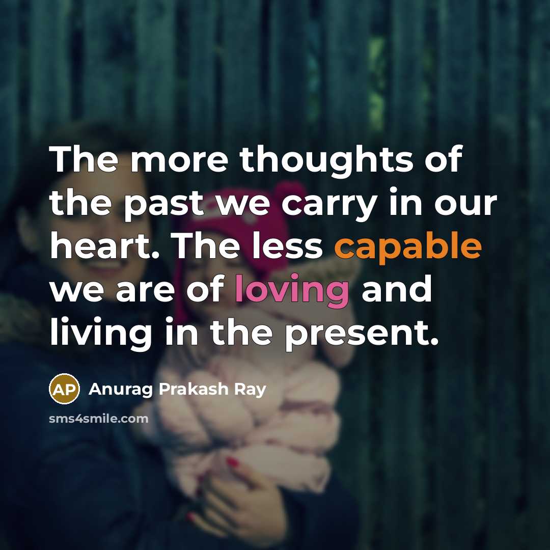 “The more thoughts of the past we carry in our…” quote by Anurag Prakash Ray
