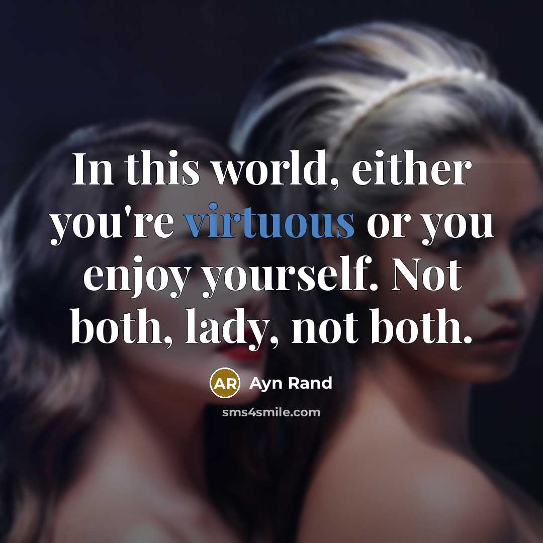 “In this world, either you're virtuous or you enjoy yourself.…” quote by Ayn Rand