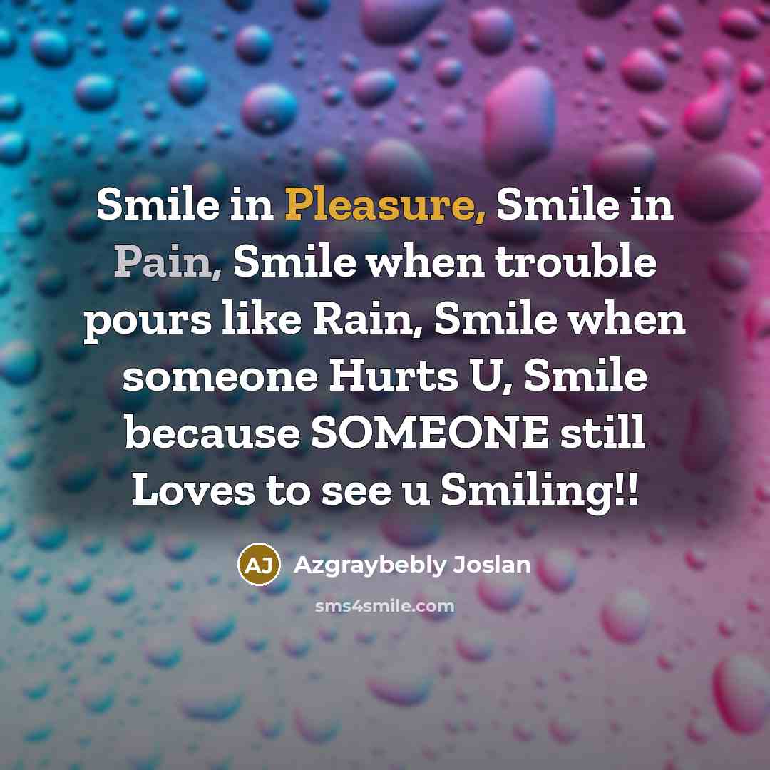 “Smile in Pleasure, Smile in Pain, Smile when trouble pours…” quote by Azgraybebly Joslan