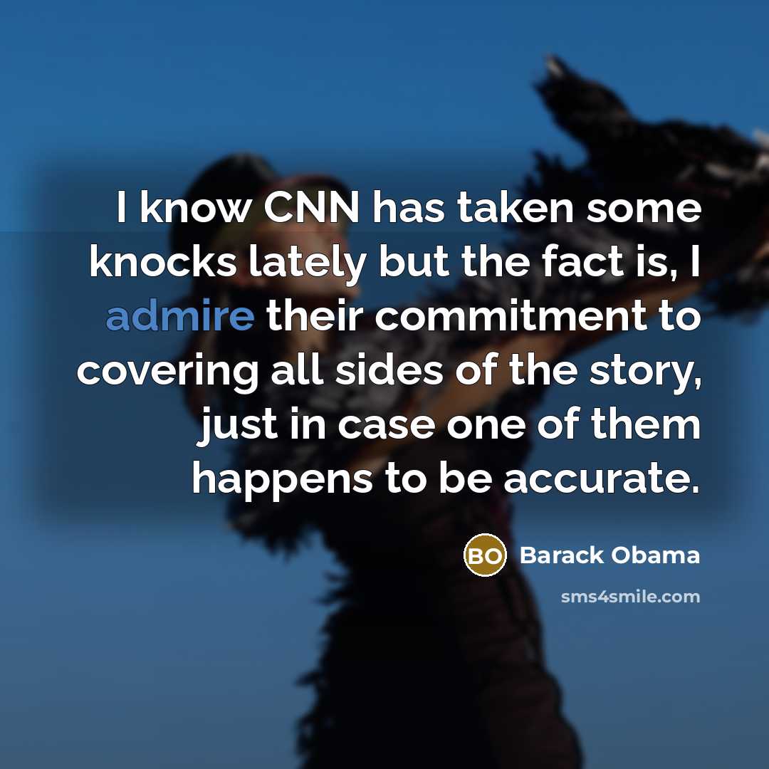 “I know CNN has taken some knocks lately but the…” quote by Barack Obama