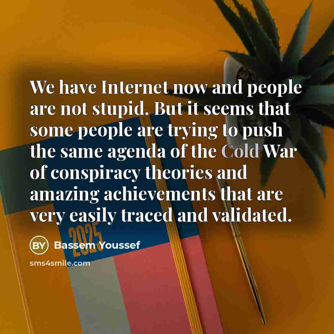 “We have Internet now and people are not stupid. But…” quote by Bassem Youssef