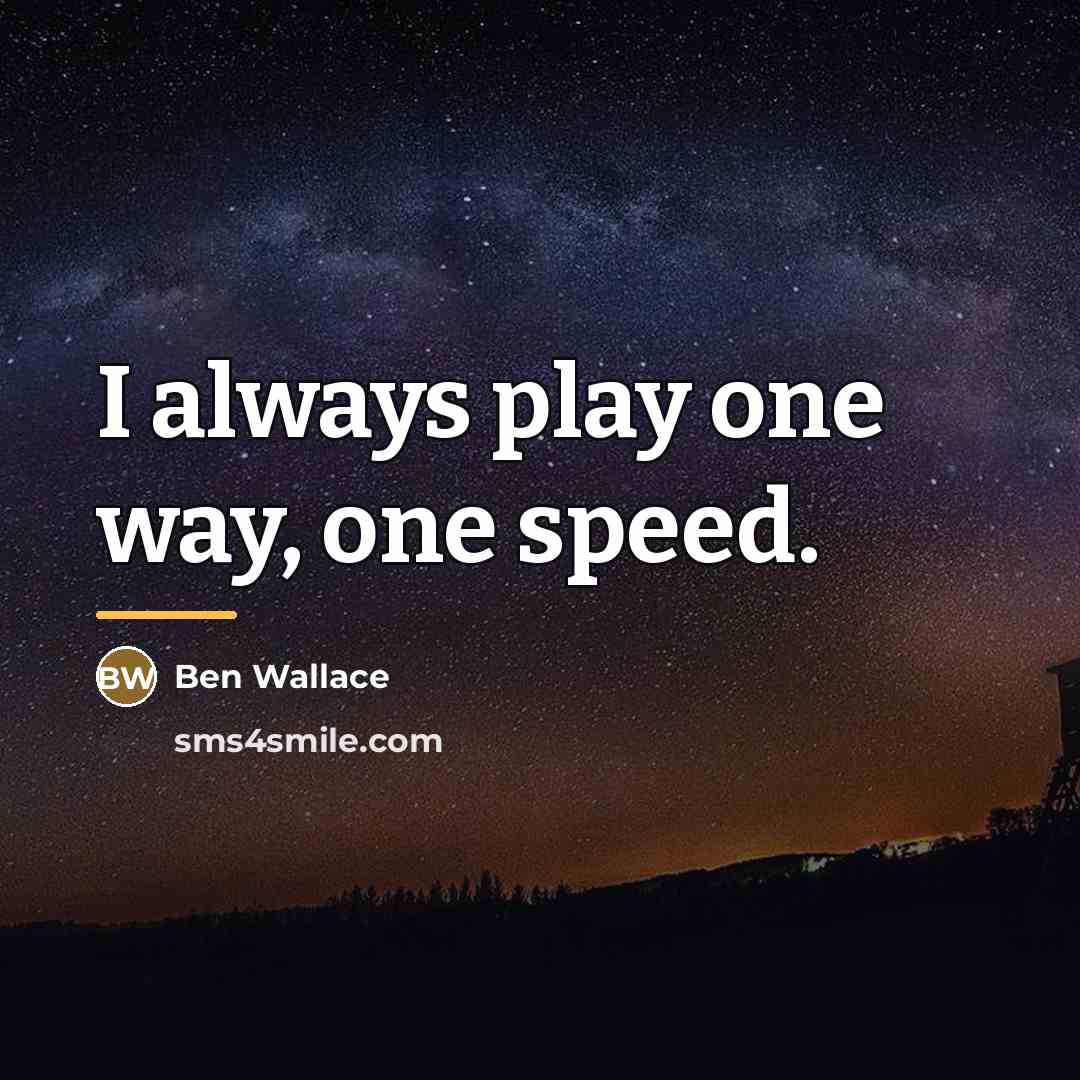 “I always play one way, one speed.…” quote by Ben Wallace