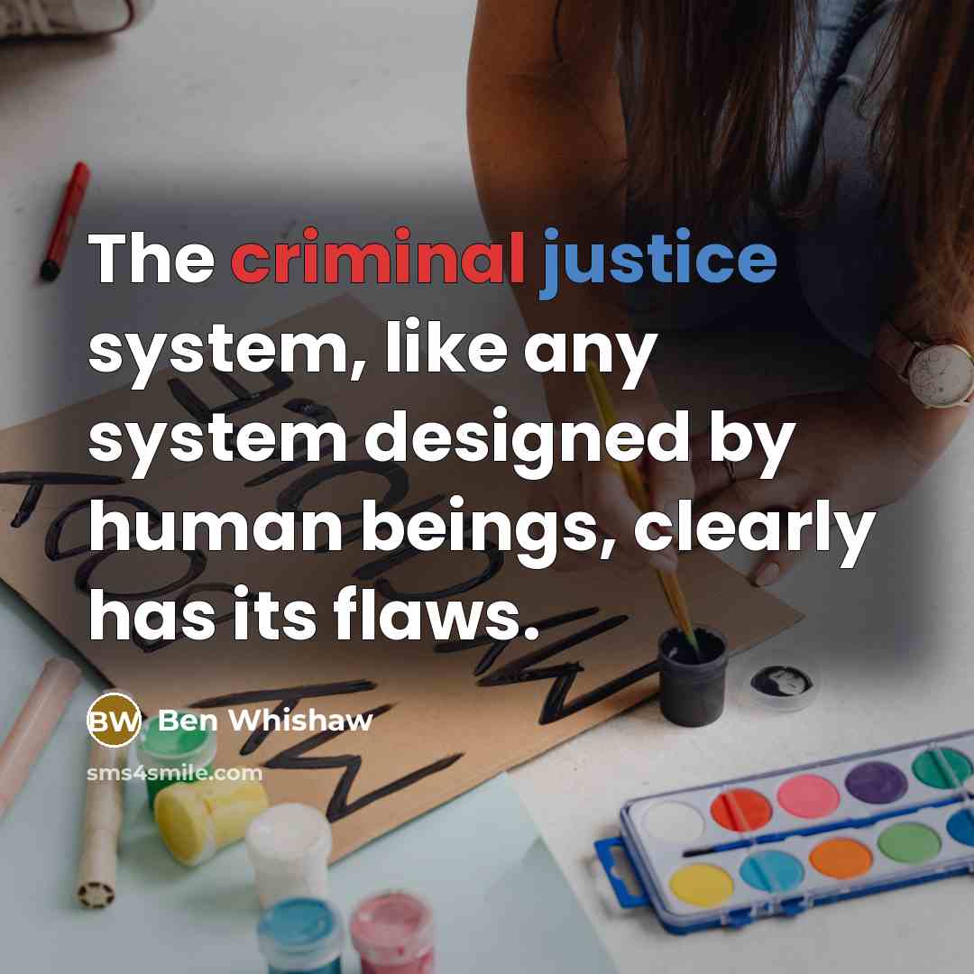 “The criminal justice system, like any system designed by human…” quote by Ben Whishaw