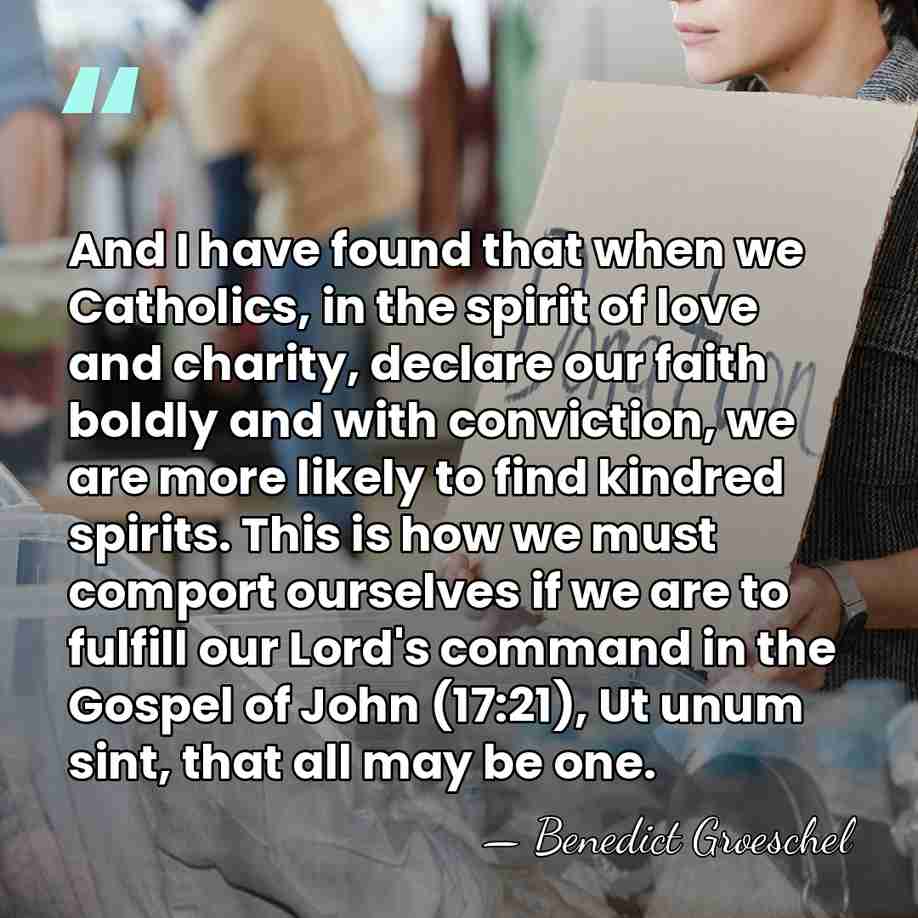 And I have found that when we Catholics, in the spirit of&hellip; - Benedict Groeschel