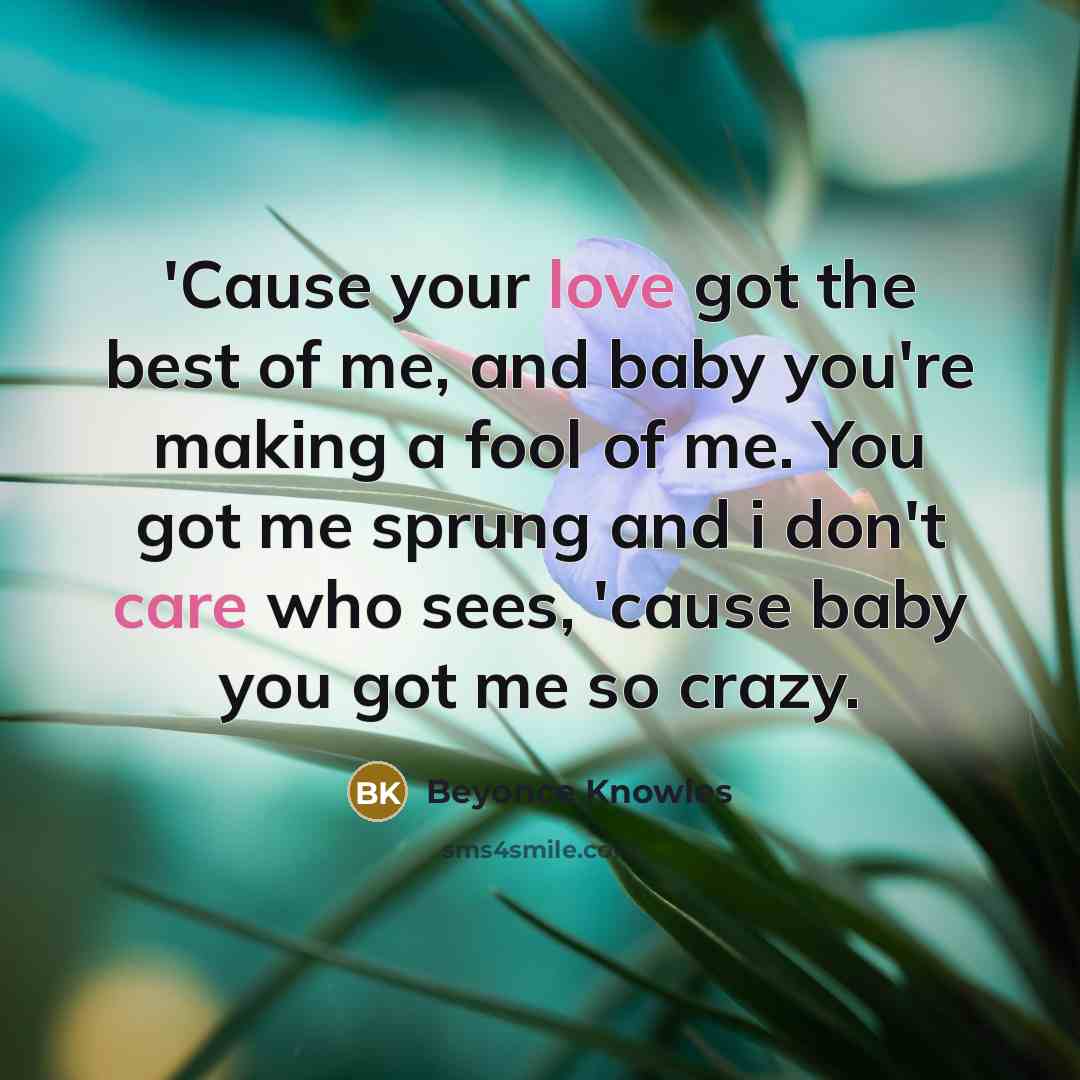“'Cause your love got the best of me, and baby…” quote by Beyonce Knowles