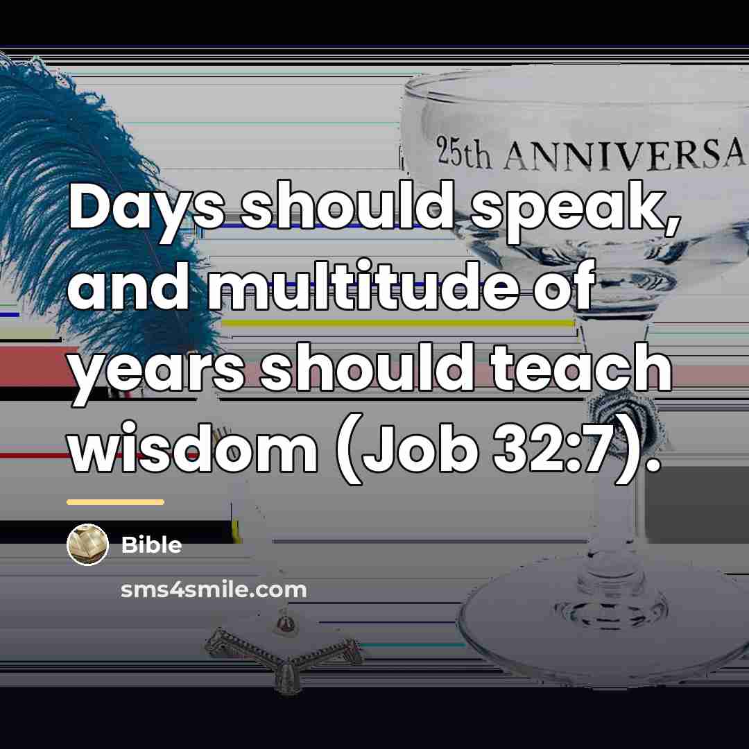 “Days should speak, and multitude of years should teach wisdom…” quote by Bible