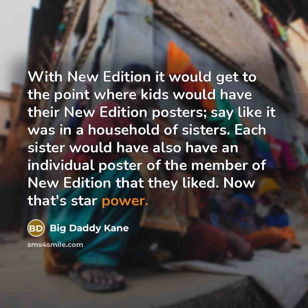 “With New Edition it would get to the point where…” quote by Big Daddy Kane