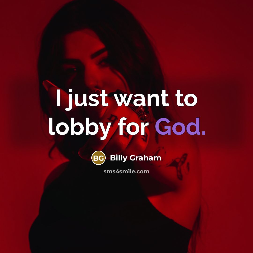 “I just want to lobby for God.…” quote by Billy Graham