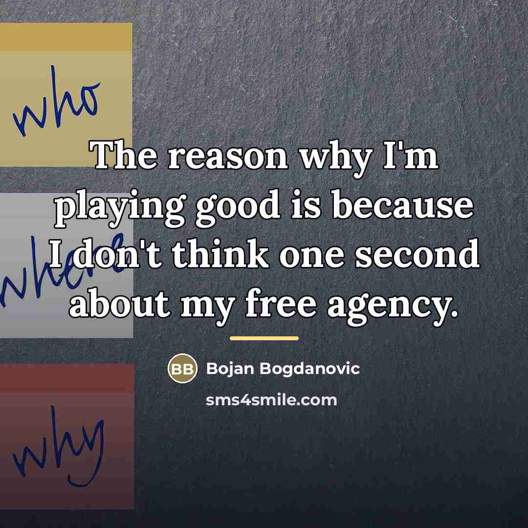 “The reason why I'm playing good is because I don't…” quote by Bojan Bogdanovic