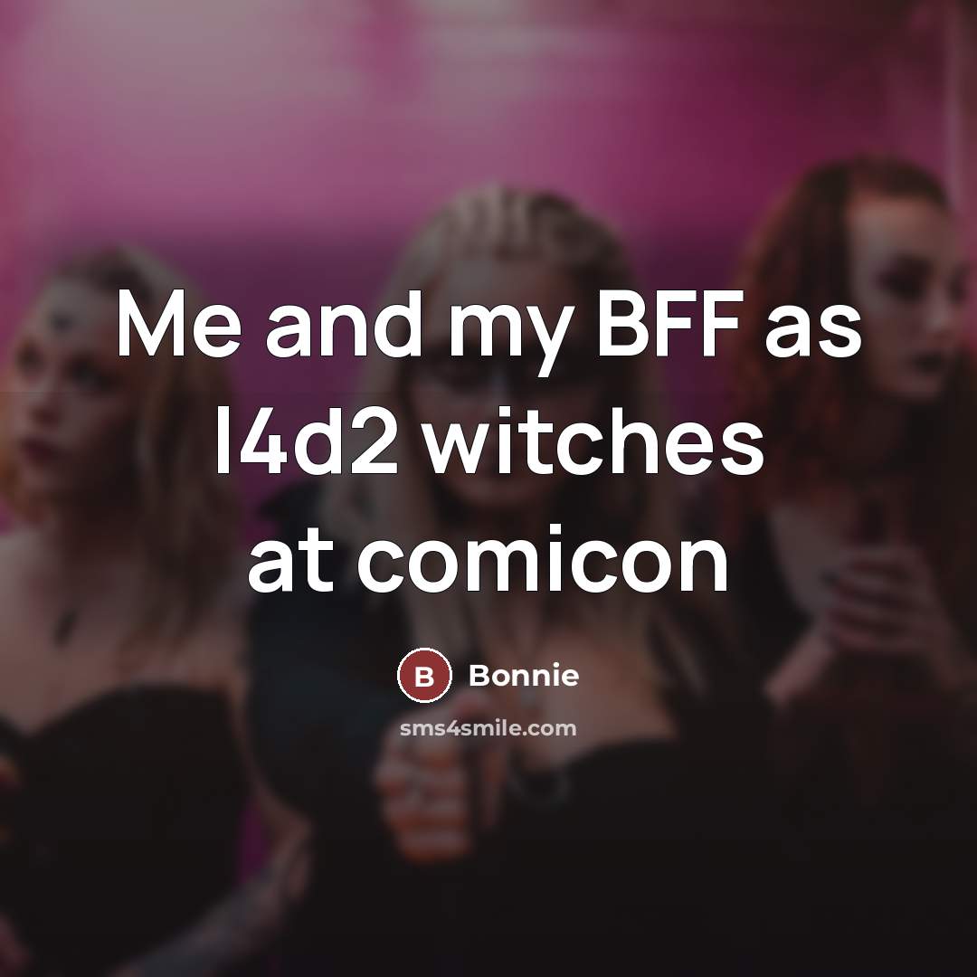“Me and my BFF as l4d2 witches at comicon…” quote by Bonnie