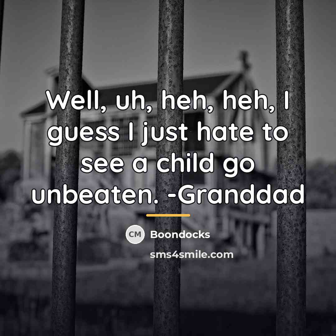 “Well, uh, heh, heh, I guess I just hate to…” quote by Boondocks