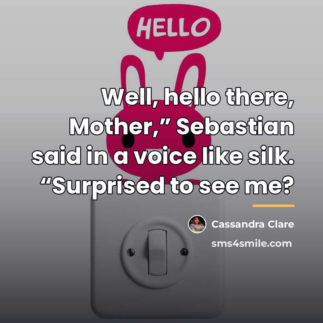 “Well, hello there, Mother,” Sebastian said in a voice like…” quote by Cassandra Clare