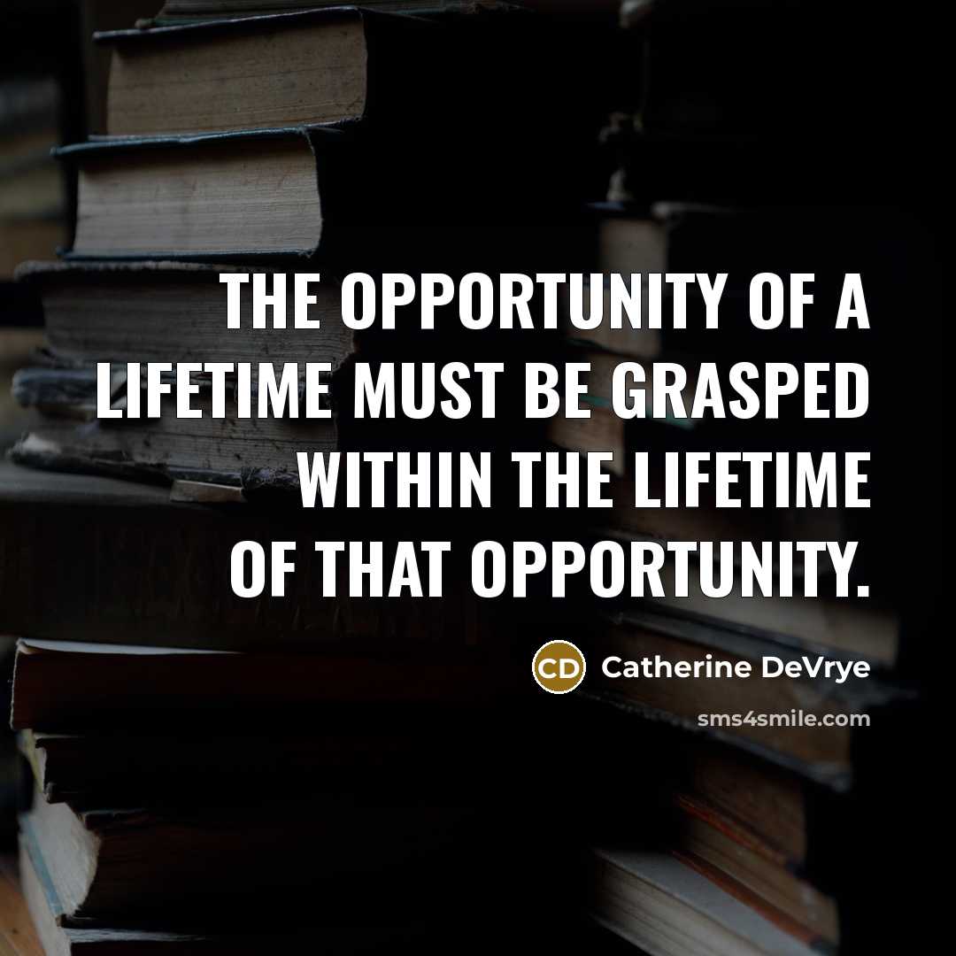 “The opportunity of a lifetime must be grasped within the…” quote by Catherine DeVrye