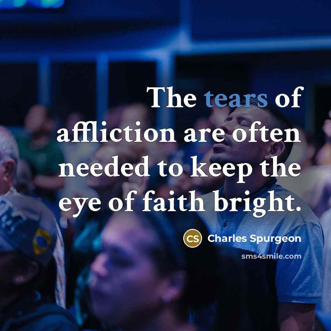 “The tears of affliction are often needed to keep the…” quote by Charles Spurgeon