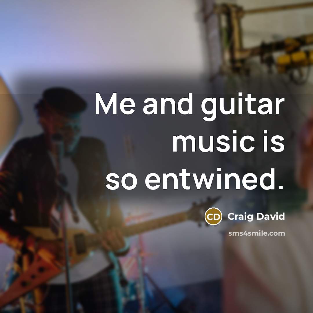 “Me and guitar music is so entwined.…” quote by Craig David