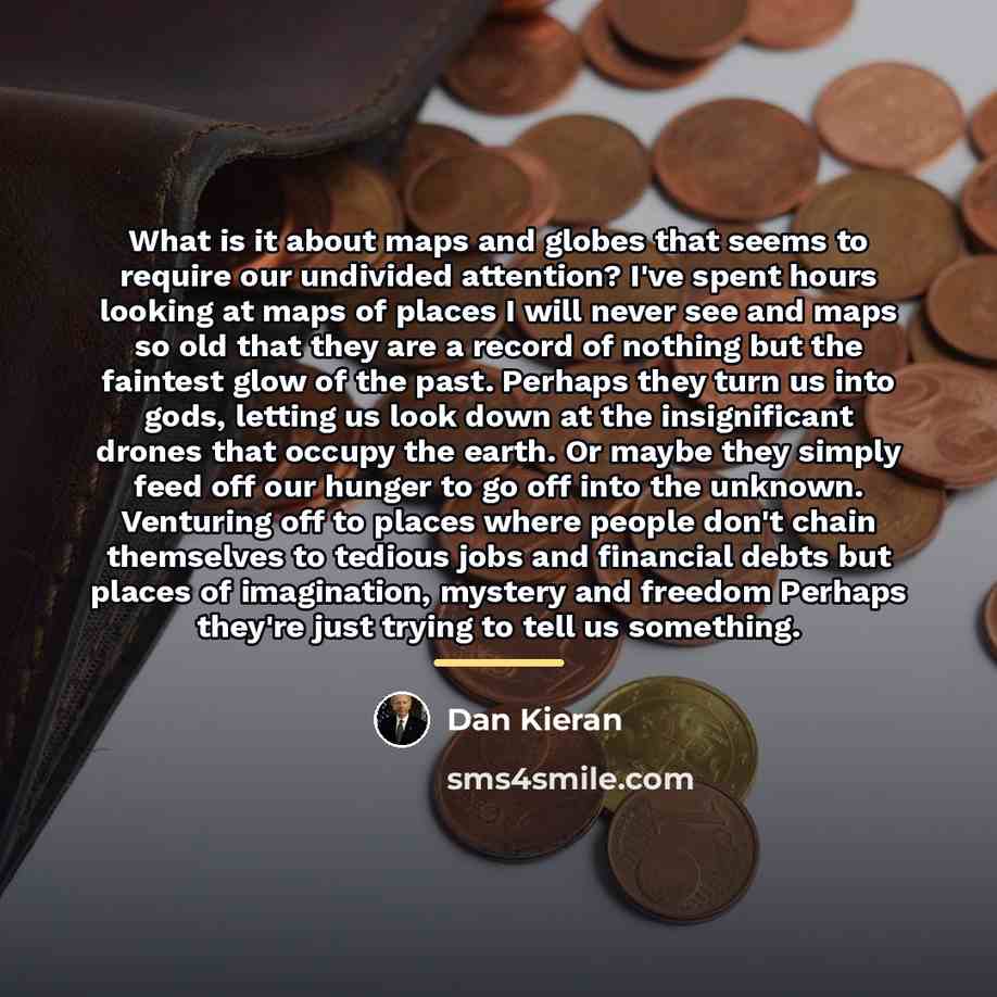 “What is it about maps and globes that seems to…” quote by Dan Kieran