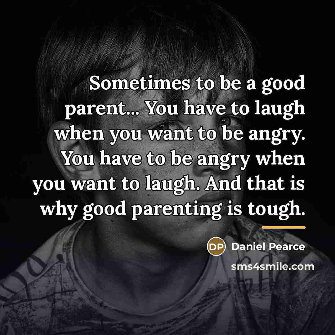 “Sometimes to be a good parent... You have to laugh…” quote by Daniel Pearce