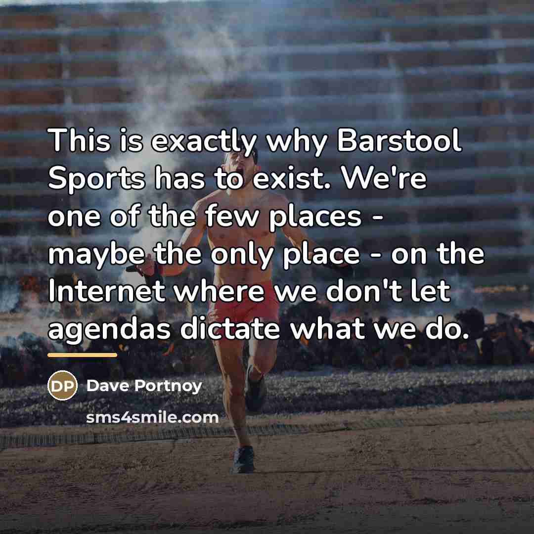 “This is exactly why Barstool Sports has to exist. We're…” quote by Dave Portnoy