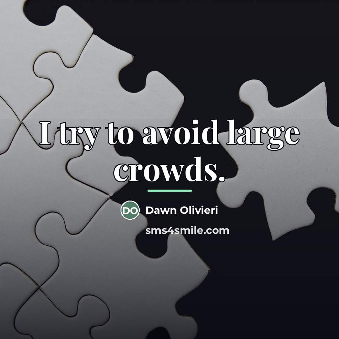 “I try to avoid large crowds.…” quote by Dawn Olivieri