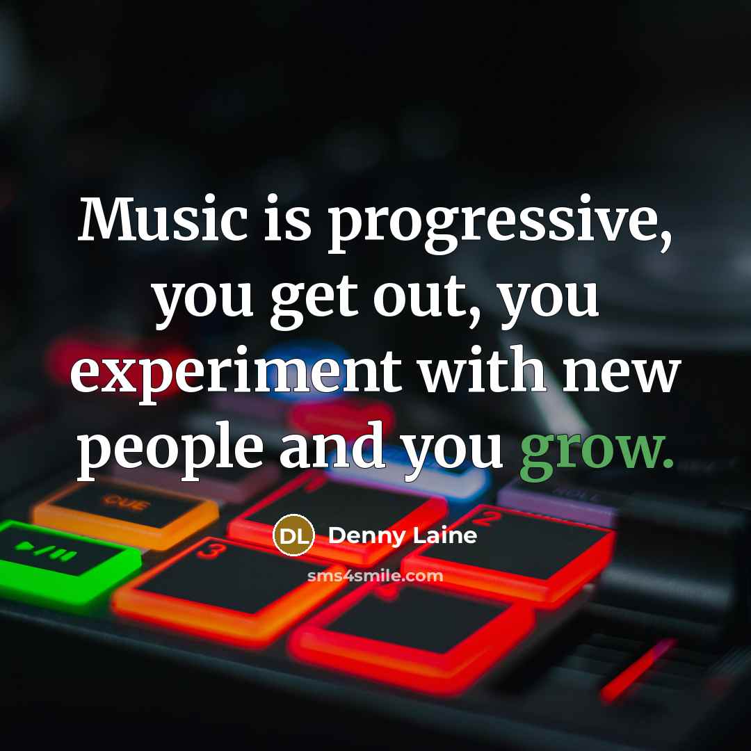 “Music is progressive, you get out, you experiment with new…” quote by Denny Laine