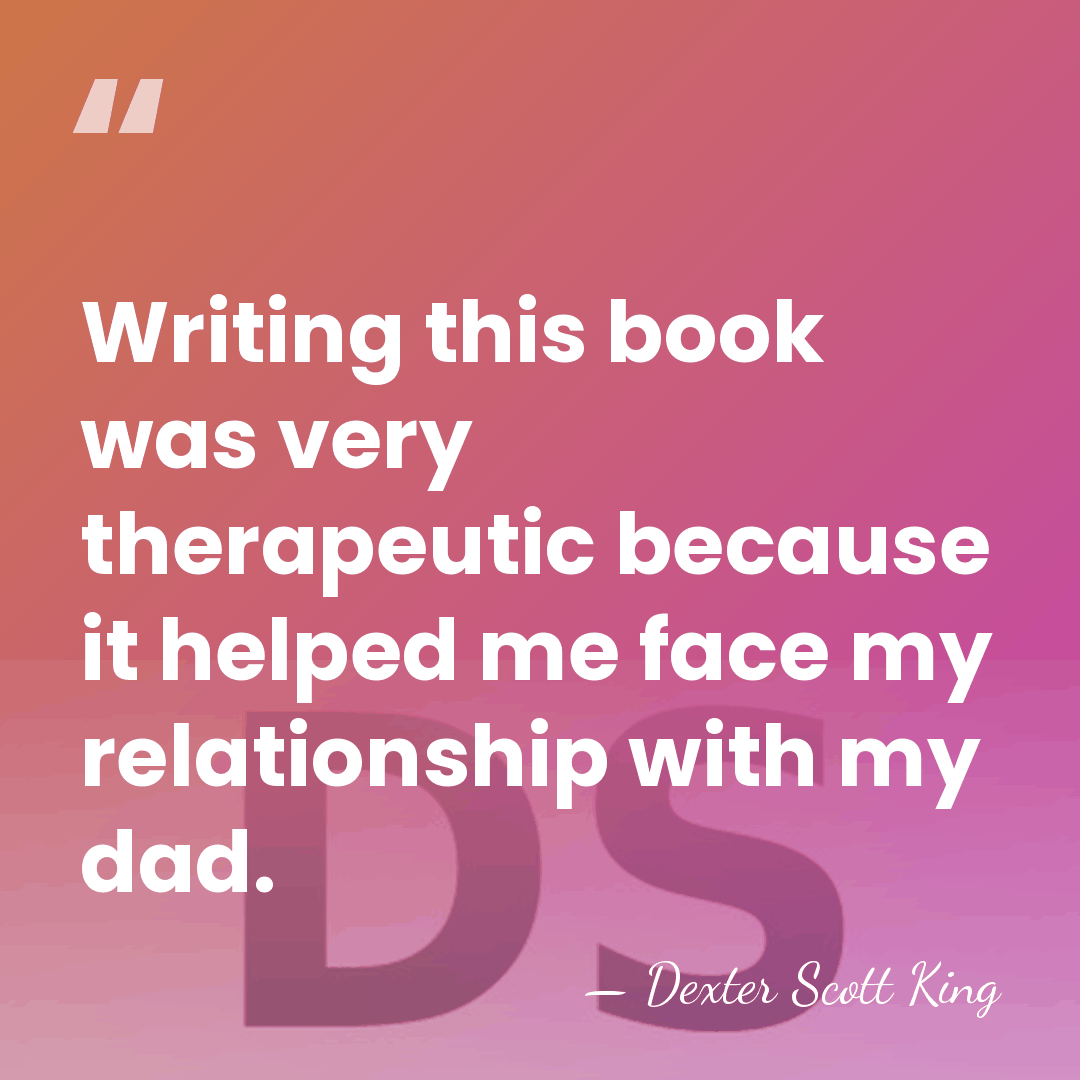 Writing this book was very therapeutic because it helped me face my&hellip; - Dexter Scott King