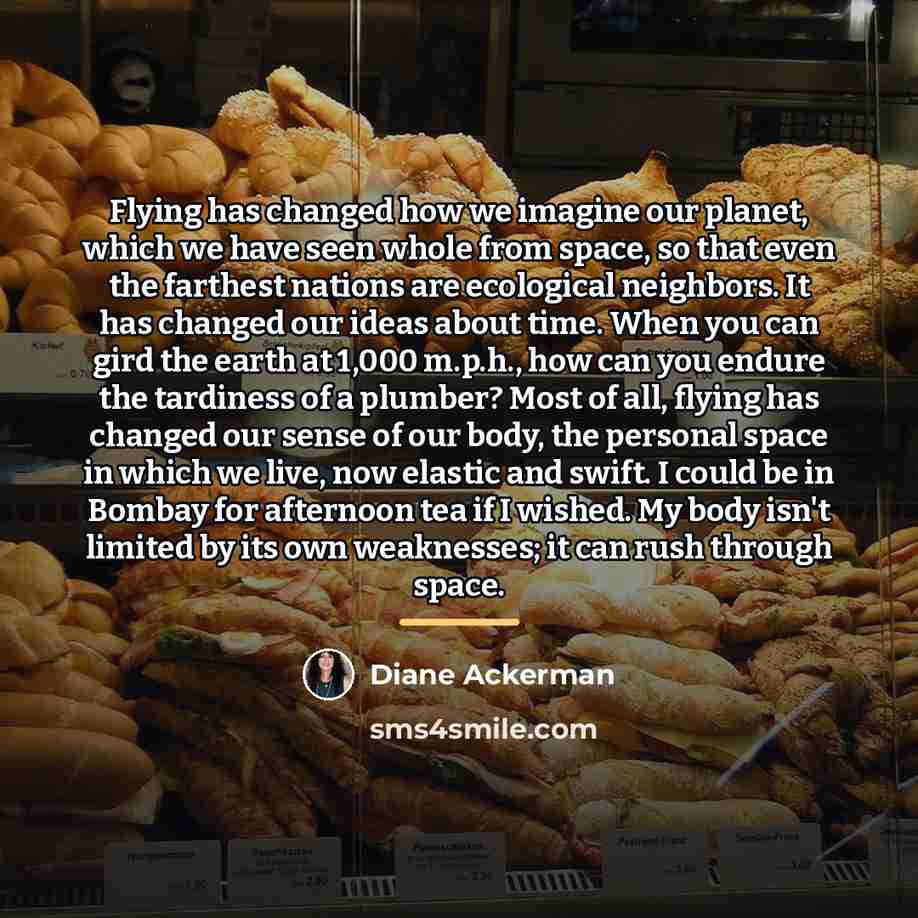 “Flying has changed how we imagine our planet, which we…” quote by Diane Ackerman
