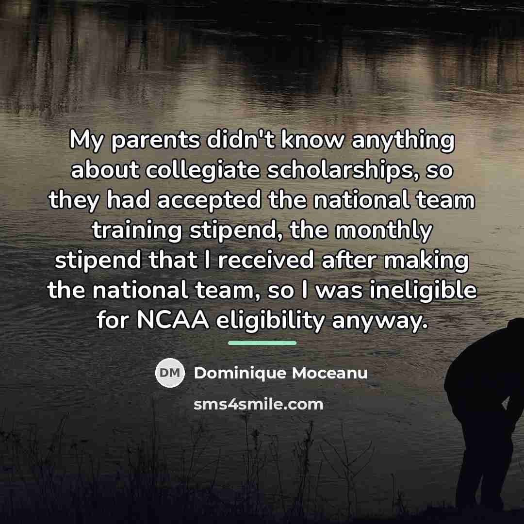 “My parents didn't know anything about collegiate scholarships, so they…” quote by Dominique Moceanu