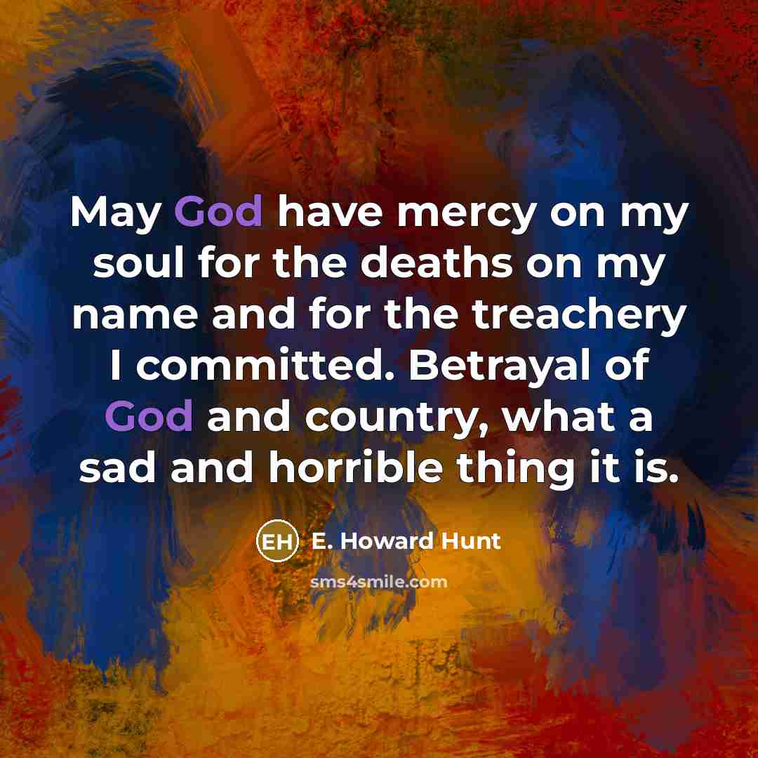 “May God have mercy on my soul for the deaths…” quote by E. Howard Hunt