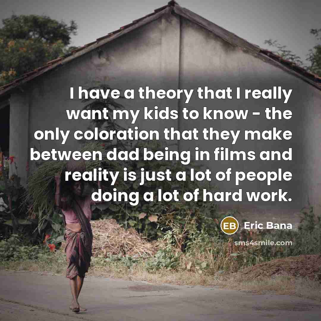 “I have a theory that I really want my kids…” quote by Eric Bana