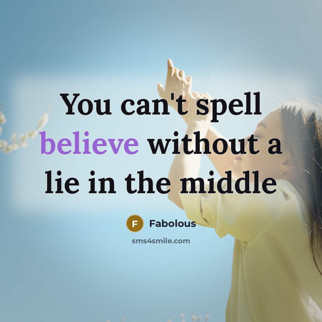 “You can't spell believe without a lie in the middle…” quote by Fabolous