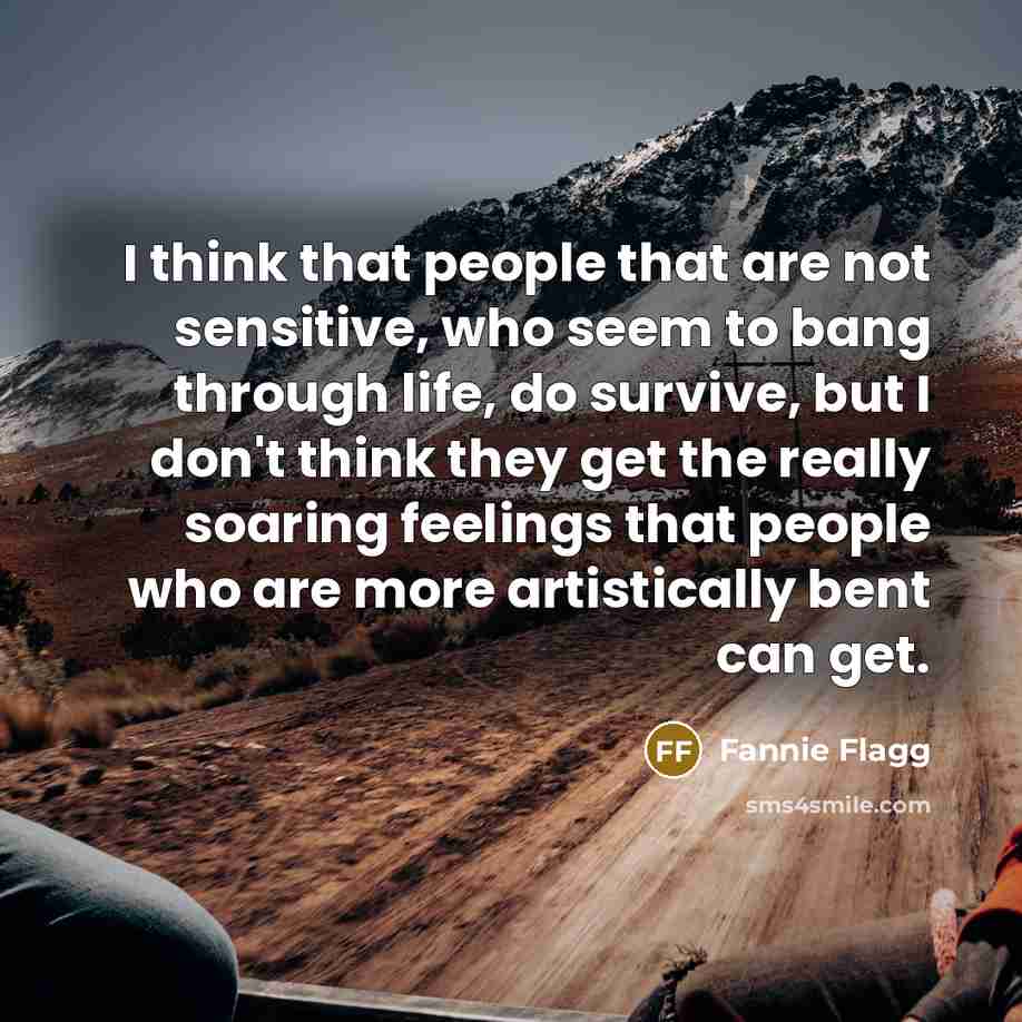 “I think that people that are not sensitive, who seem…” quote by Fannie Flagg
