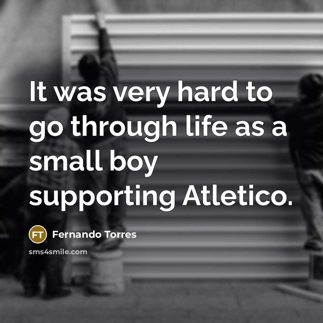 “It was very hard to go through life as a…” quote by Fernando Torres
