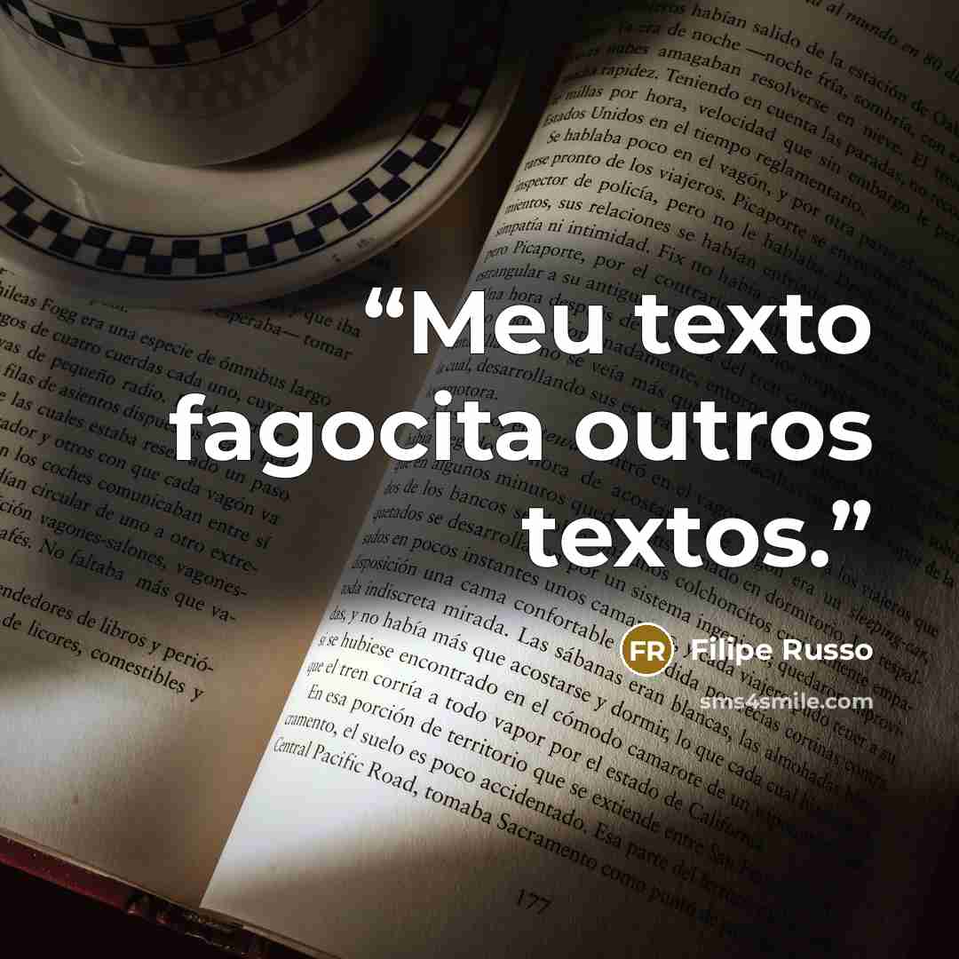 “Meu texto fagocita outros textos.” quote by Filipe Russo
