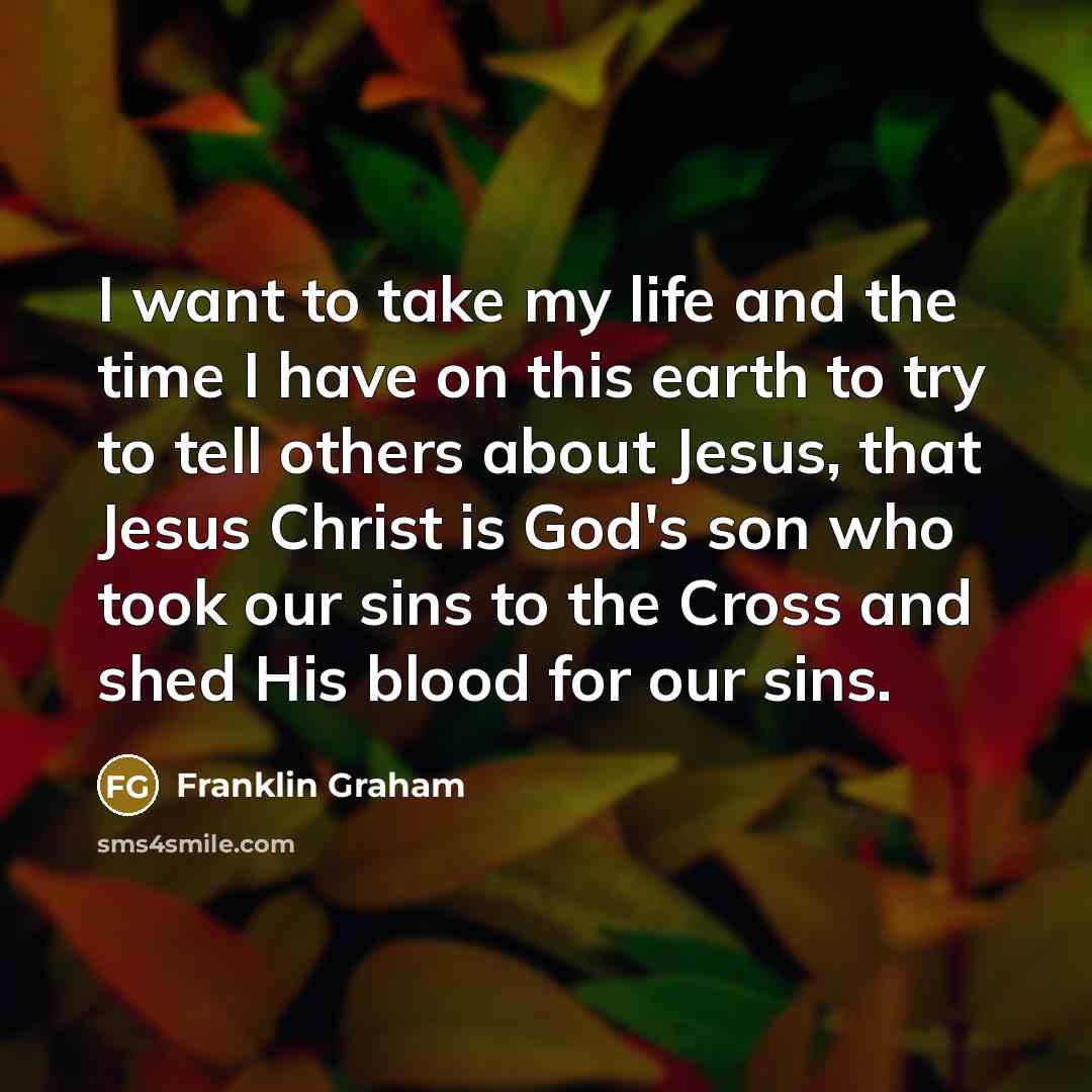 “I want to take my life and the time I…” quote by Franklin Graham