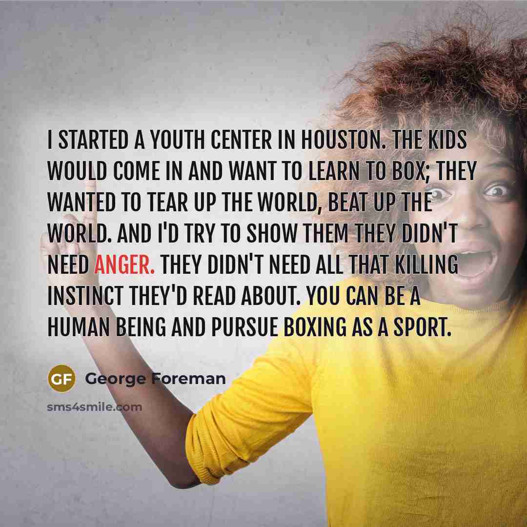 “I started a youth center in Houston. The kids would…” quote by George Foreman