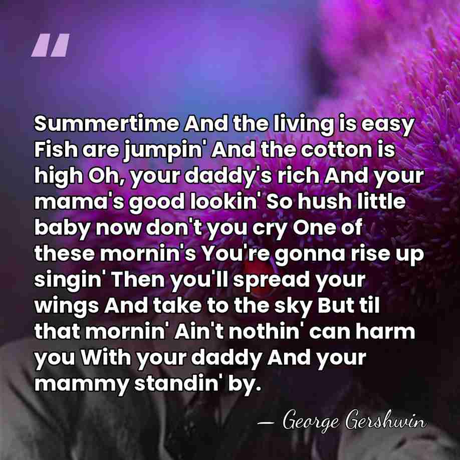 Summertime And the living is easy Fish are jumpin' And the cotton&hellip; - George Gershwin