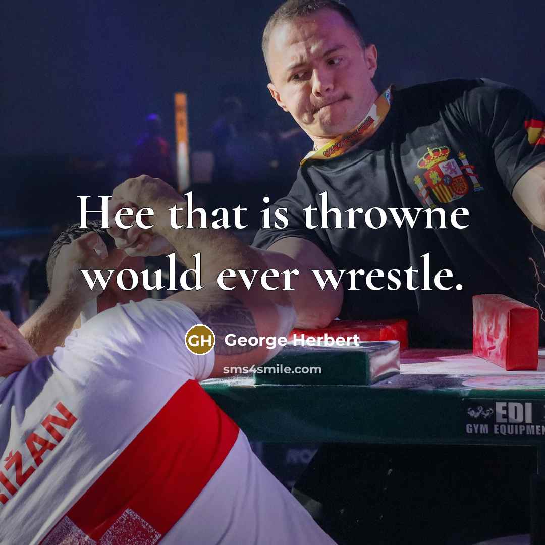 “Hee that is throwne would ever wrestle.…” quote by George Herbert