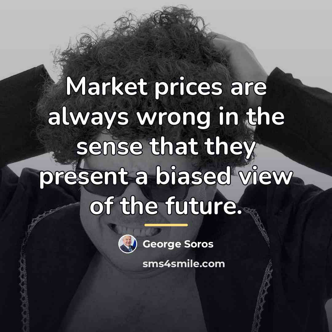 “Market prices are always wrong in the sense that they…” quote by George Soros