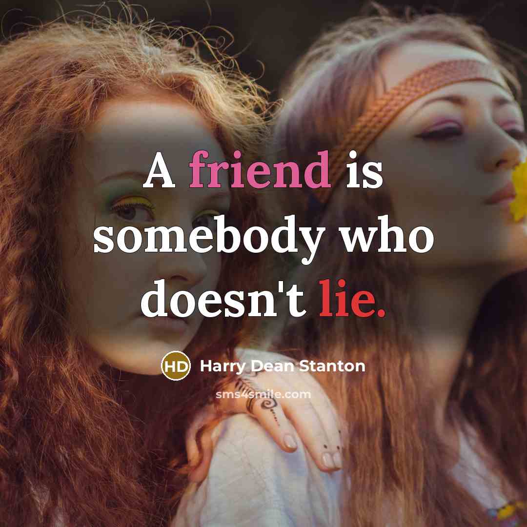 “A friend is somebody who doesn't lie.…” quote by Harry Dean Stanton