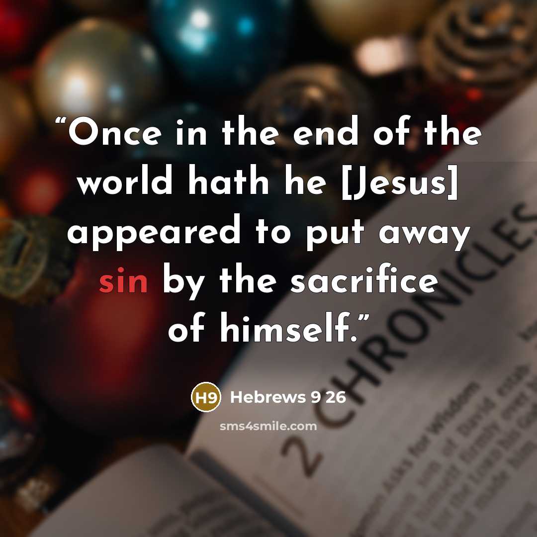 “Once in the end of the world hath he [Jesus] appeared to put away sin by the sacrifice of himself.” quote by Hebrews 9 26