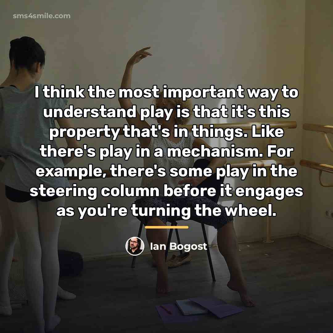 “I think the most important way to understand play is…” quote by Ian Bogost